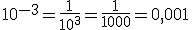 10^{-3}=\frac{1}{10^3}=\frac{1}{1000}=0,001